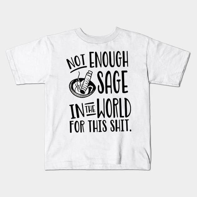 Not Enough Sage In the World for This Shit Kids T-Shirt by ninazivkovicart